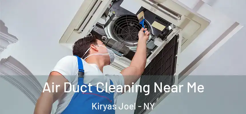  Air Duct Cleaning Near Me Kiryas Joel - NY