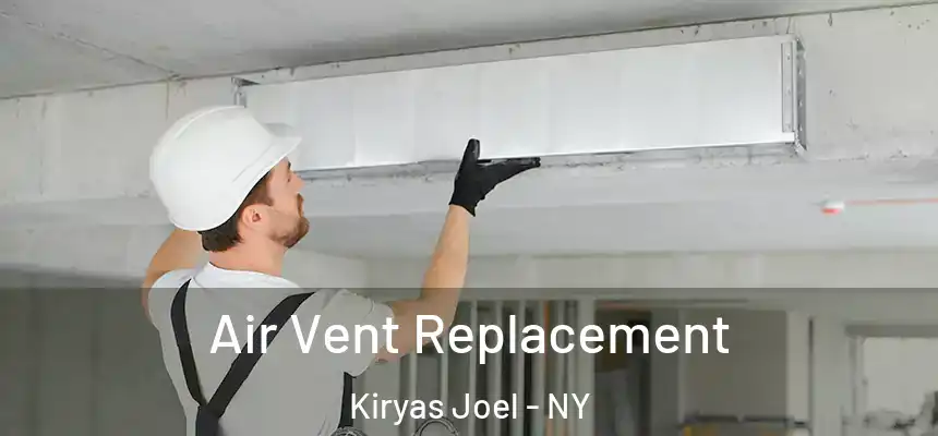 Air Vent Replacement Kiryas Joel - NY
