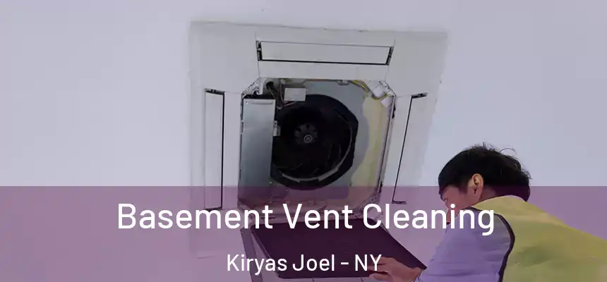 Basement Vent Cleaning Kiryas Joel - NY