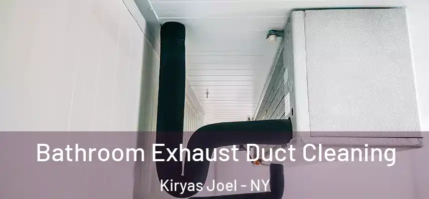  Bathroom Exhaust Duct Cleaning Kiryas Joel - NY