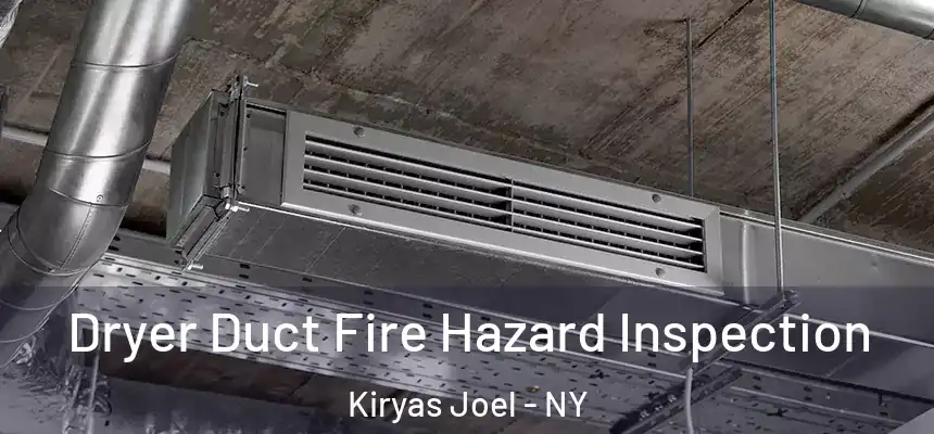  Dryer Duct Fire Hazard Inspection Kiryas Joel - NY