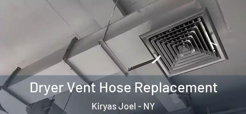  Dryer Vent Hose Replacement Kiryas Joel - NY