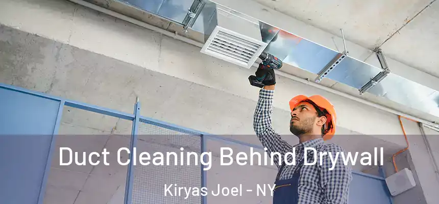  Duct Cleaning Behind Drywall Kiryas Joel - NY