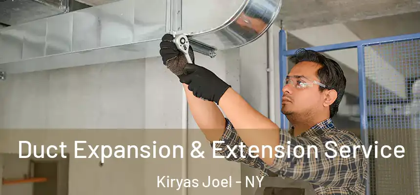  Duct Expansion & Extension Service Kiryas Joel - NY