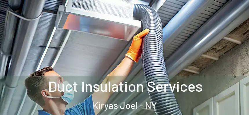 Duct Insulation Services Kiryas Joel - NY