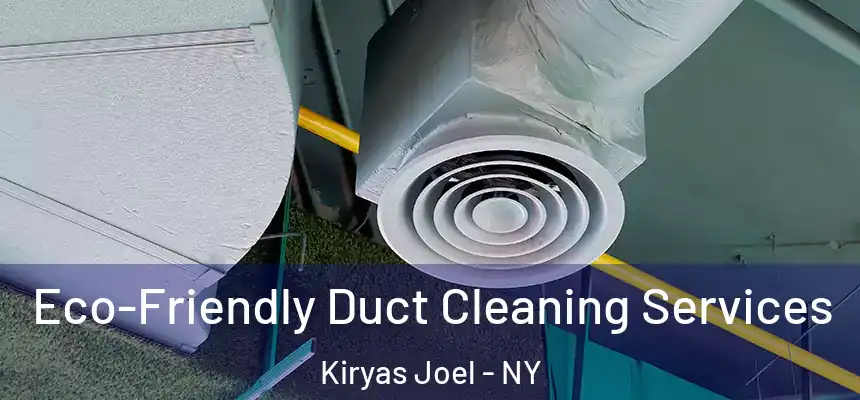 Eco-Friendly Duct Cleaning Services Kiryas Joel - NY