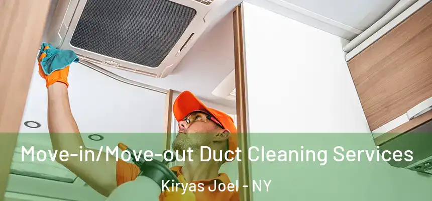 Move-in/Move-out Duct Cleaning Services Kiryas Joel - NY