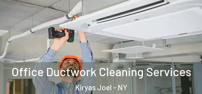 Office Ductwork Cleaning Services Kiryas Joel - NY
