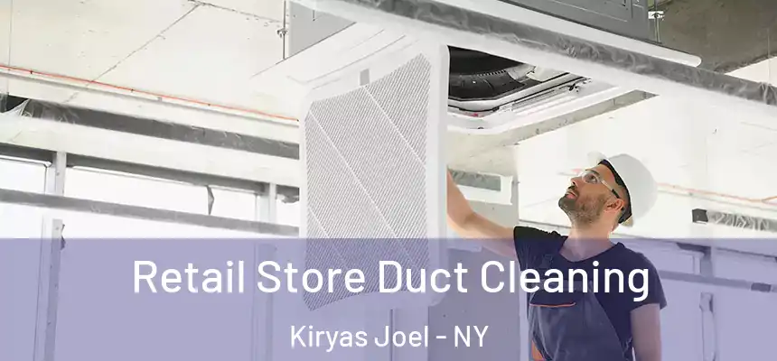  Retail Store Duct Cleaning Kiryas Joel - NY
