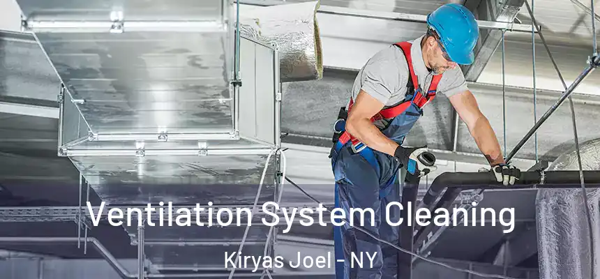 Ventilation System Cleaning Kiryas Joel - NY